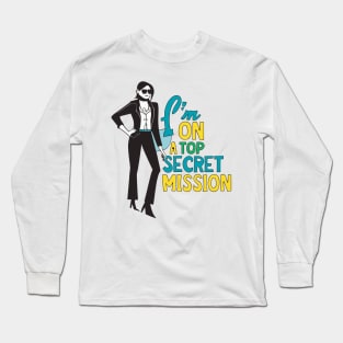 I'm On A Top Secret Mission Secret Agent Birthday Long Sleeve T-Shirt